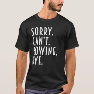 Rowing Sorry Can t Rowing Coach Crew Coxswain T-Shirt
