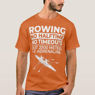 Rowing sport no halftime no timeout T-Shirt