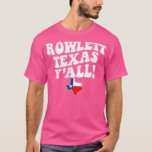 Rowlett Texas TX Flag Cute Southern Saying Texas T_Shirt