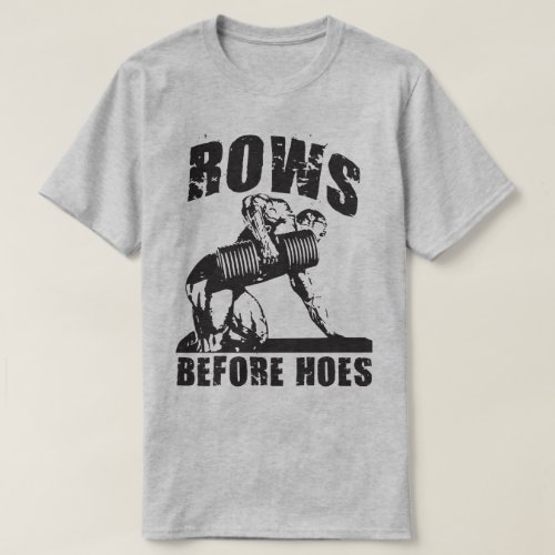 Rows Before Hoes _ Funny Dumbbell Row Workout T_Shirt