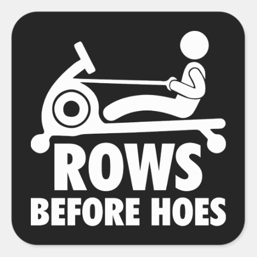 Rows Before Hoes _ Funny Rowing Machine Workout Square Sticker