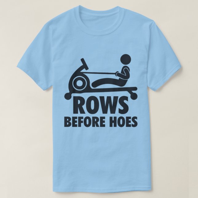 Rows Before Hoes - Funny Rowing Machine Workout T-Shirt (Design Front)
