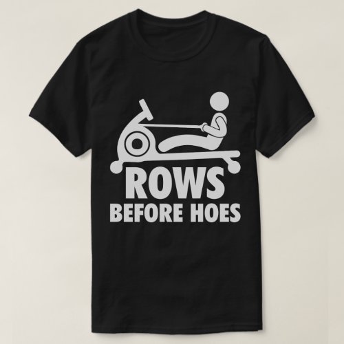Rows Before Hoes _ Funny Rowing Machine Workout T_Shirt