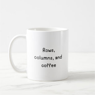 Rows, columns, and coffee mug