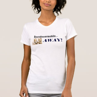 Rowsdowermobile...AWAY! T-Shirt