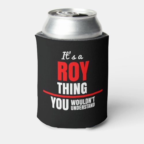 Roy thing you wouldnt understand name can cooler