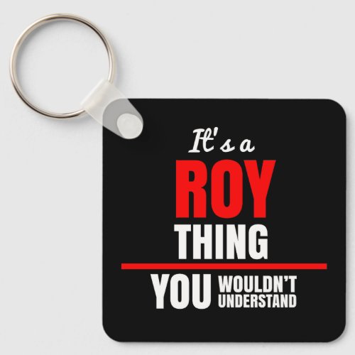 Roy thing you wouldnt understand name keychain