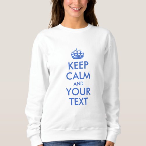 Royal Blue Keep Calm and Your Text Sweatshirt
