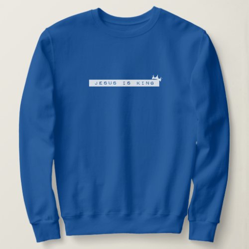 Royal Blue with White Lettering Jesus is King Sweatshirt