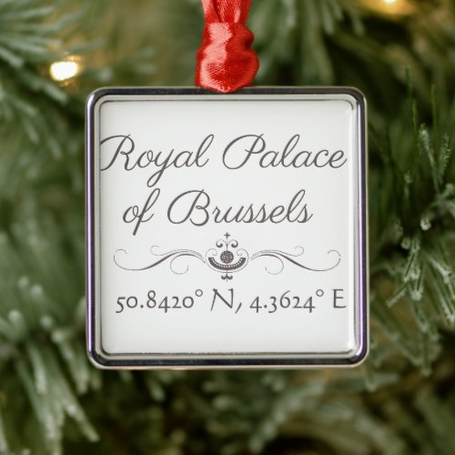 Royal Palace of Brussels Latitude  Longitude  Metal Ornament