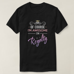 Royalty Of Course I'm Awesome Name T-Shirt