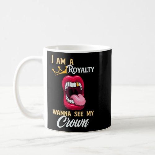 Royalty With A Crown Pain Dentist Lipstick Sarcasm Coffee Mug