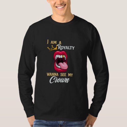 Royalty With A Crown Pain Dentist Lipstick Sarcasm T_Shirt