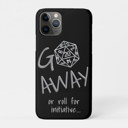 RPG Humor Silver  Go Away or Roll Initiative iPhone 11 Pro Case