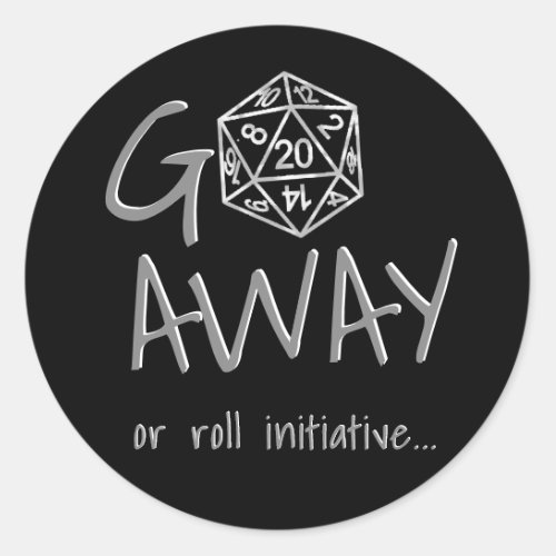 RPG Humor Silver  Go Away or Roll Initiative Classic Round Sticker
