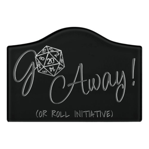 RPG Humor Silver  Go Away or Roll Initiative Door Sign