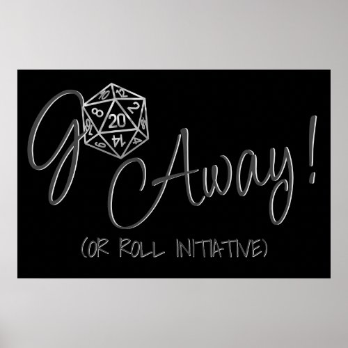 RPG Humor Silver  Go Away or Roll Initiative Poster