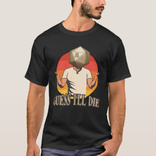 RPG Tabletop Dice Guess I Will Die Gamer Quote T-Shirt