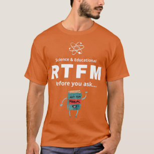 RTFM Before you ask  T-Shirt