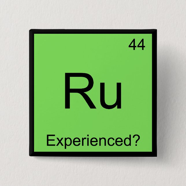 Ru - Experienced Funny Chemistry Element Symbol T Pinback Button (Front)