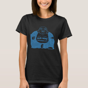 Rub Here For Good Luck fat Buddha (Budai) T-Shirt