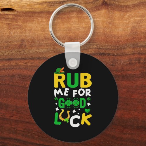 Rub Me For Good Luck Irish Funny St Patricks Day Keychain