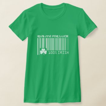 Rub Me For Luck. Fun Barcode St. Patrick's Day T-shirt by artofmairin at Zazzle