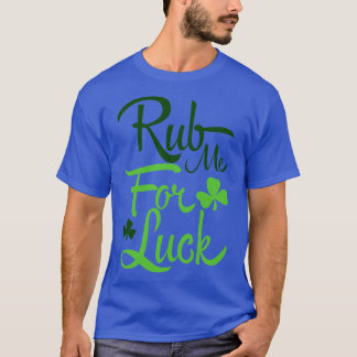 Rub me for luck green T-Shirt