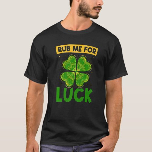Rub Me For Luck Ireland Leprechaun St Patricks Day T_Shirt
