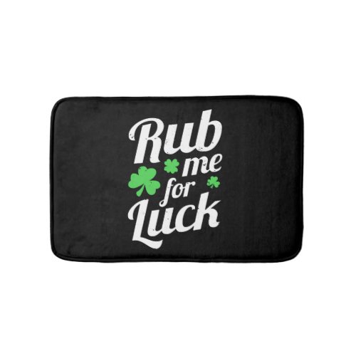 Rub Me For Luck _ Saint Patricks Day Irish Party Bath Mat