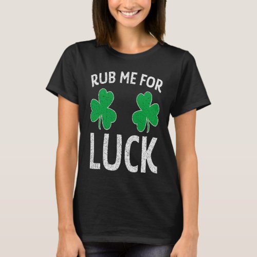 Rub Me For Luck Shamrock St Patricks Day Adult Hum T_Shirt