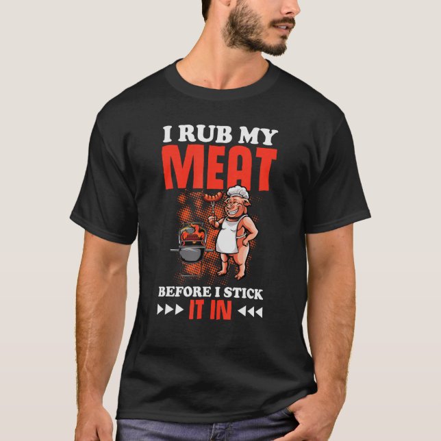 Rub my meat before stick it in T-Shirt (Front)