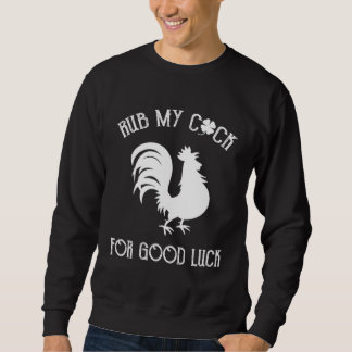 Rub My Rooster For Good Luck St Patrick s Day Vint Sweatshirt