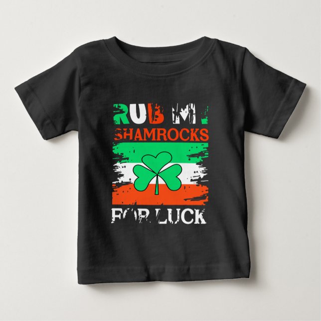 Rub My Shamrocks for Luck, St. Patrick's Day Baby T-Shirt (Front)