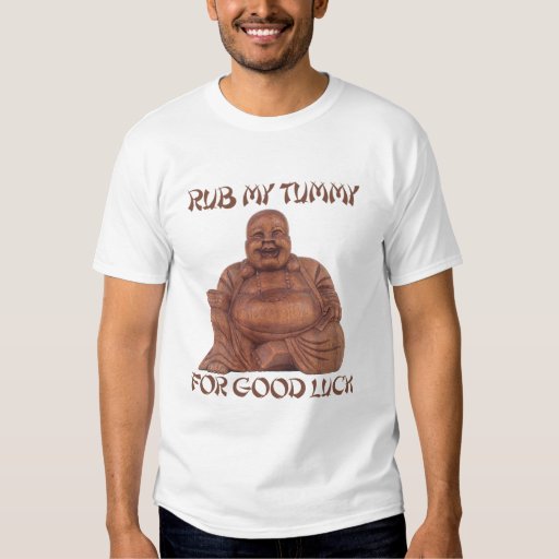 RUB MY TUMMY FOR GOOD LUCK T-shirt | Zazzle