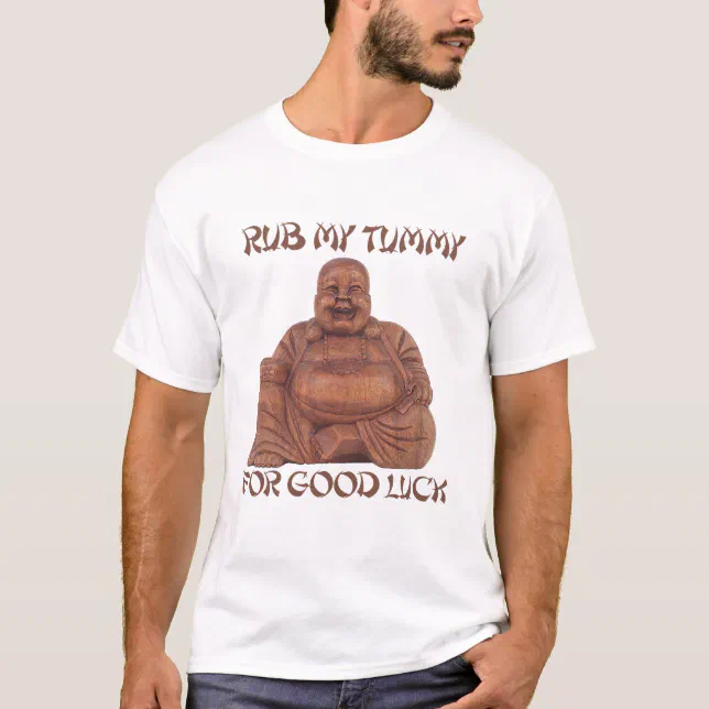 RUB MY TUMMY FOR GOOD LUCK T-shirt | Zazzle