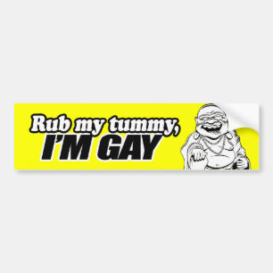 RUB MY TUMMY, I'M GAY -.png Bumper Sticker