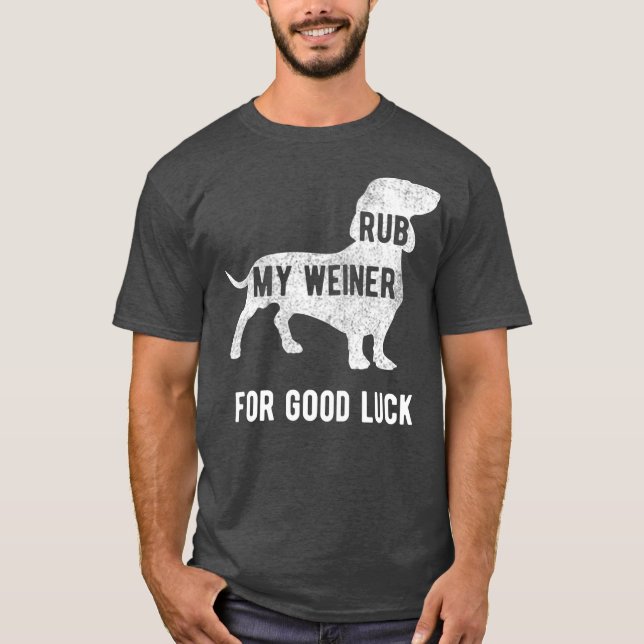 Rub my Weiner Dog for good luck Funny  Daschund T-Shirt (Front)