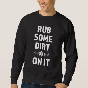 rub some dirt on it Ambulance Paramedic Sweatshirt