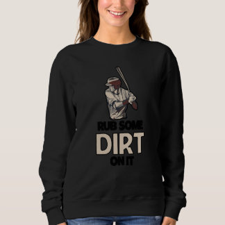 Rub Some Dirt On It Baseball Batter Hitter Humor   Sweatshirt