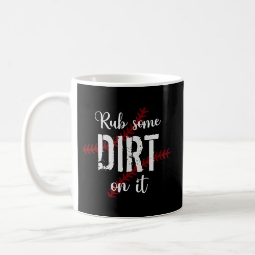 Rub Some Dirt On It Coffee Mug