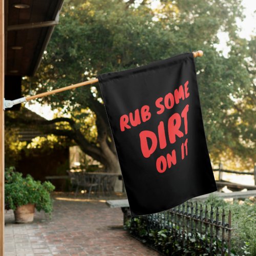 Rub Some Dirt On It_Flag House Flag