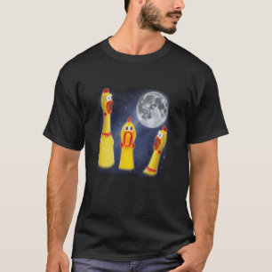 Rubber Chicken Toy Moon 3 Howling At Moon Funny We T-Shirt