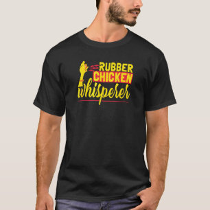Rubber Chicken Whisperer T-Shirt