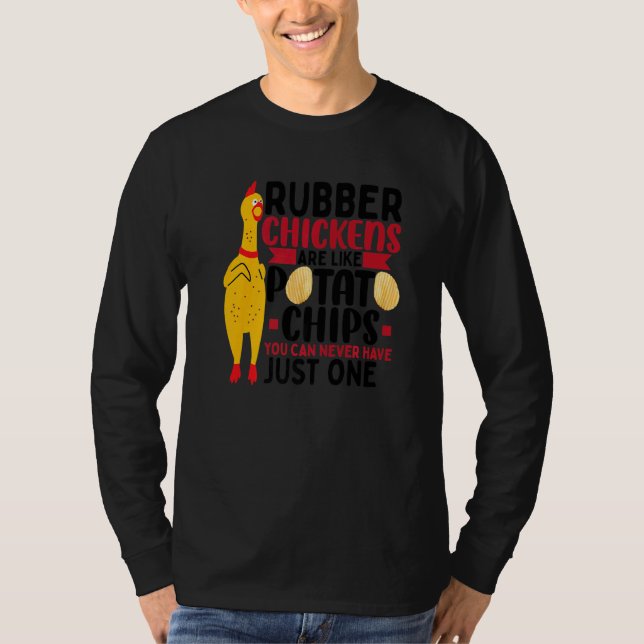 Rubber Chickens Are Like Potato Chips  Rubber Chic T-Shirt (Front)