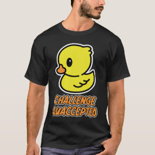 Rubber duck challenge accepted T-Shirt