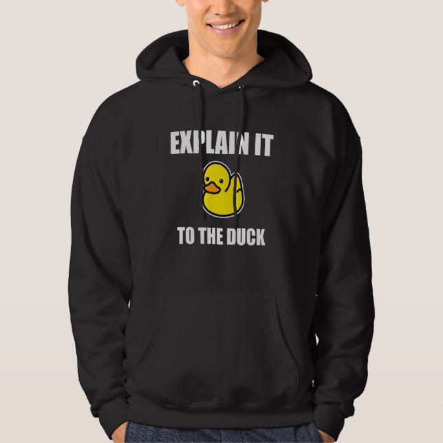 Rubber Duck Debugging Explain It To The Duck Progr Hoodie (Front)