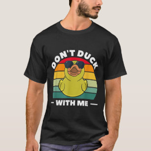 Rubber Duck Funny Men Don't Duck With Me  T-Shirt