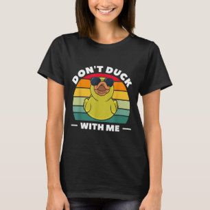 Rubber Duck Funny Men Don't Duck With Me  T-Shirt