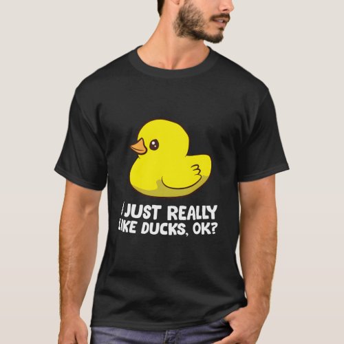 Rubber Duck I Just Really Like Ducks T_Shirt